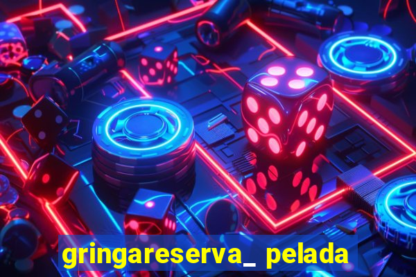 gringareserva_ pelada