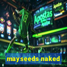 mayseeds naked