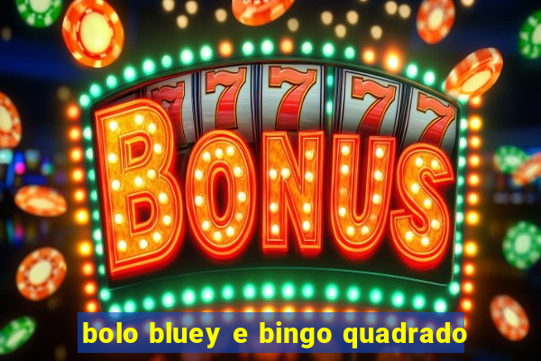 bolo bluey e bingo quadrado