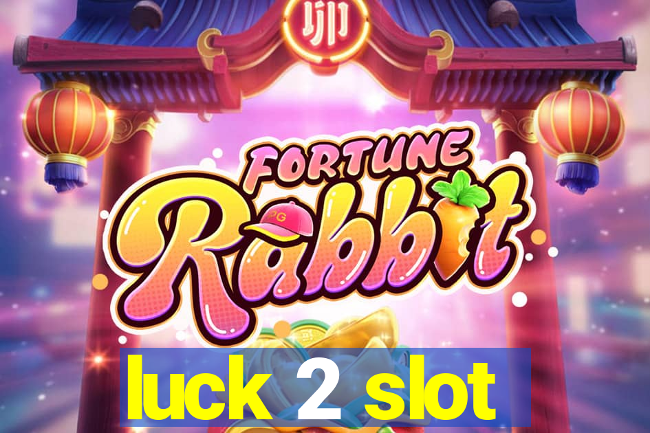 luck 2 slot