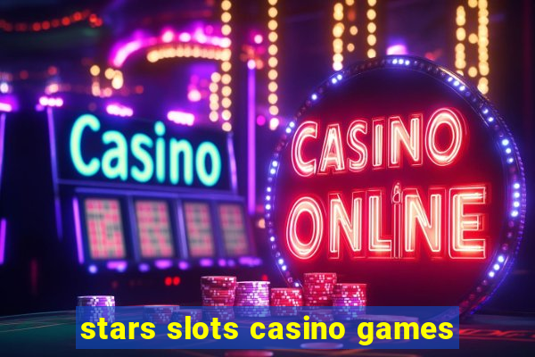 stars slots casino games