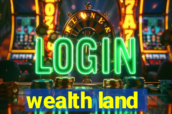 wealth land