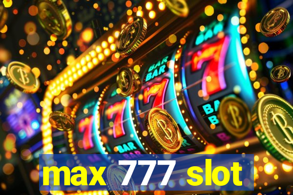 max 777 slot