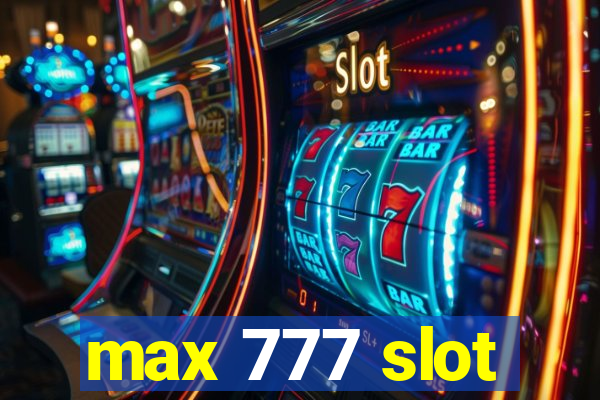 max 777 slot