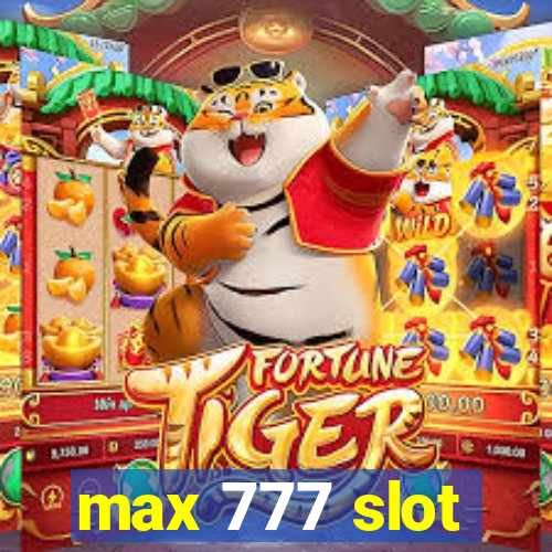 max 777 slot