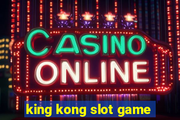 king kong slot game