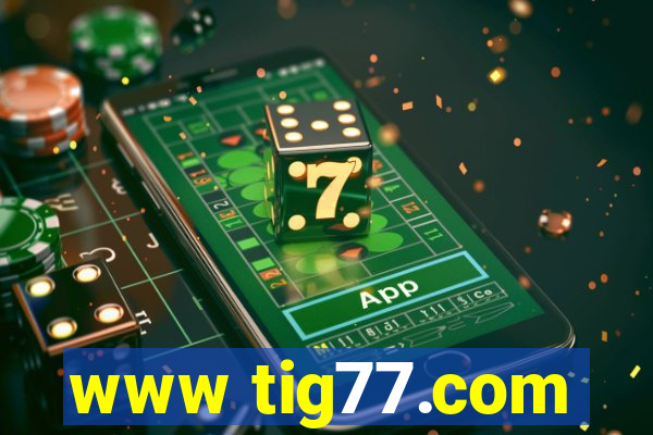 www tig77.com