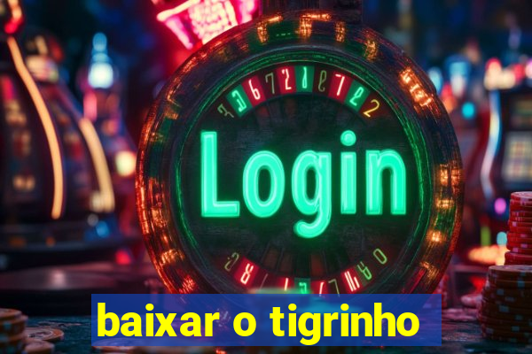 baixar o tigrinho