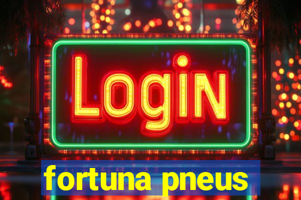 fortuna pneus