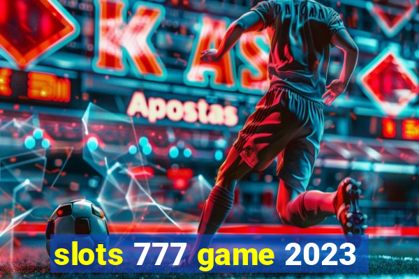 slots 777 game 2023