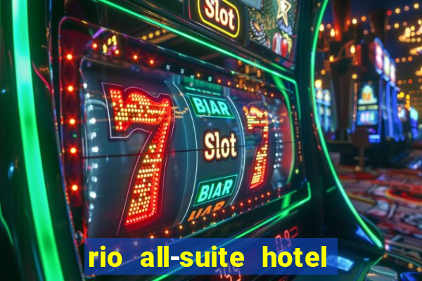 rio all-suite hotel and casino