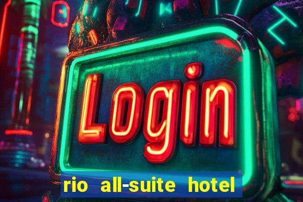 rio all-suite hotel and casino