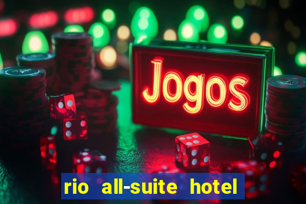 rio all-suite hotel and casino