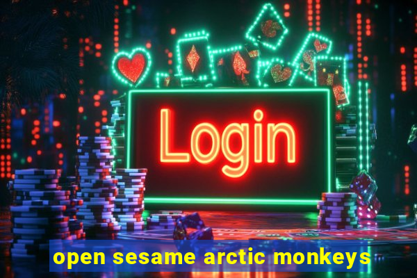 open sesame arctic monkeys