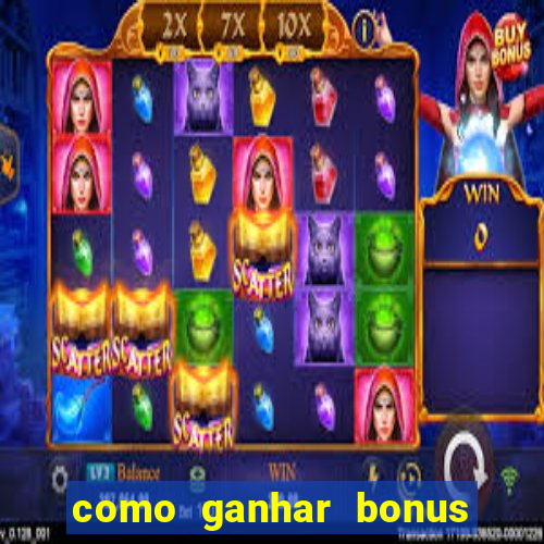 como ganhar bonus no tigrinho