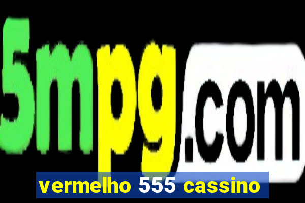 vermelho 555 cassino