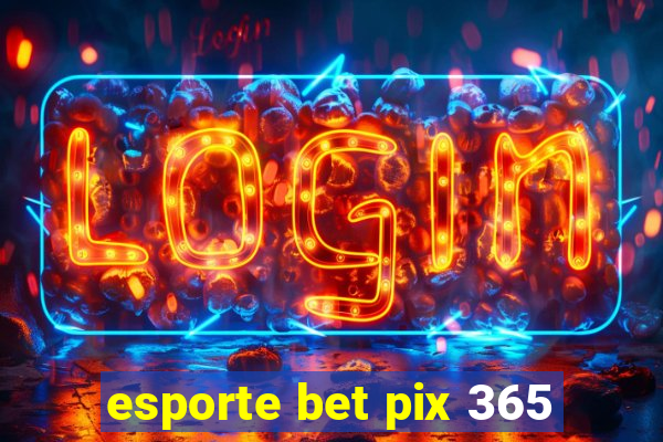 esporte bet pix 365