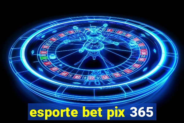 esporte bet pix 365