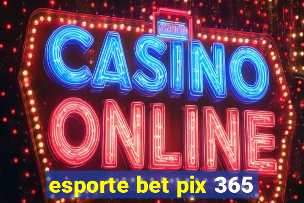 esporte bet pix 365