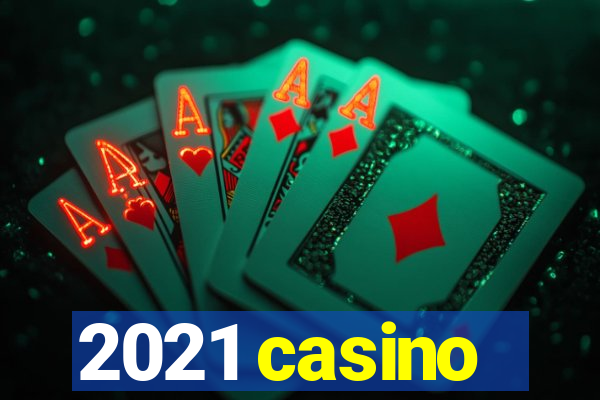 2021 casino