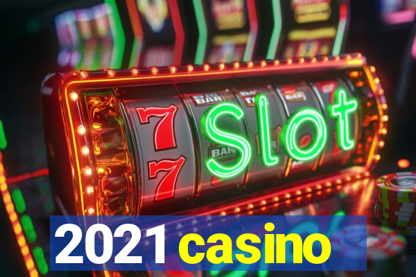 2021 casino