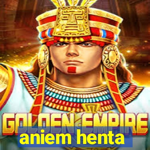 aniem henta