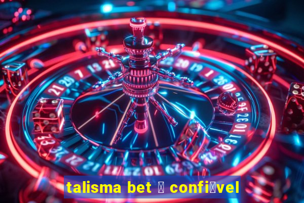 talisma bet 茅 confi谩vel