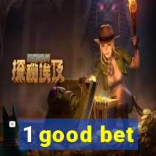 1 good bet