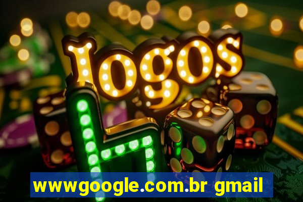 wwwgoogle.com.br gmail