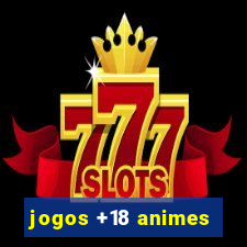 jogos +18 animes