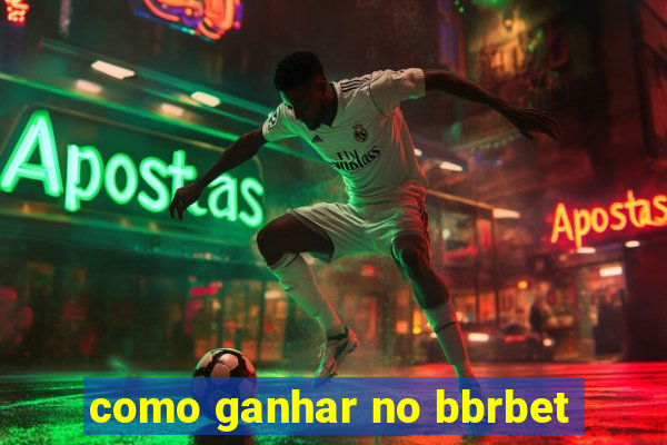 como ganhar no bbrbet