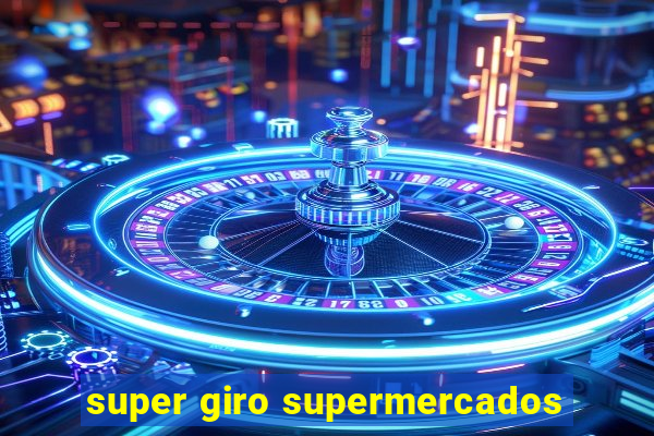 super giro supermercados