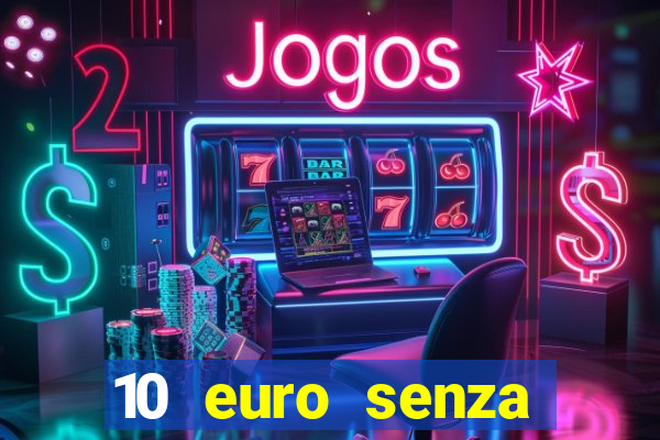 10 euro senza deposito casino