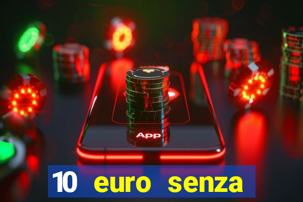 10 euro senza deposito casino