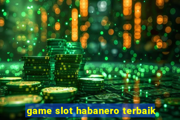 game slot habanero terbaik