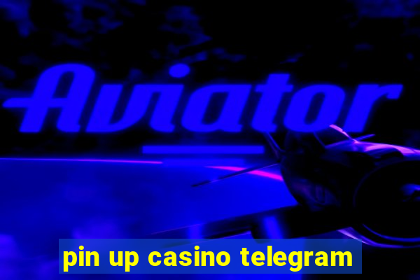 pin up casino telegram