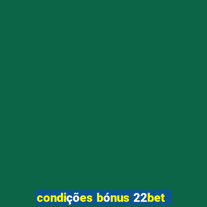 condições bónus 22bet