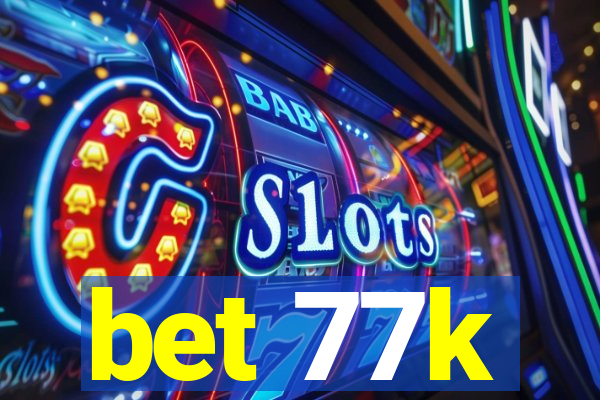 bet 77k