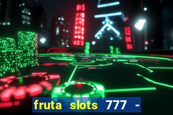 fruta slots 777 - mega jackpot