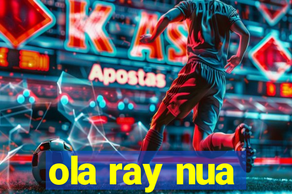 ola ray nua