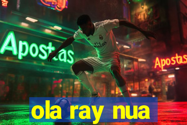 ola ray nua