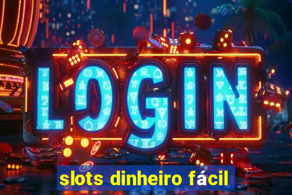 slots dinheiro fácil