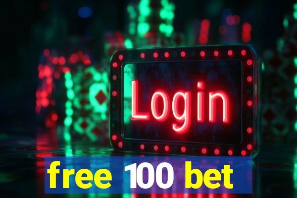 free 100 bet