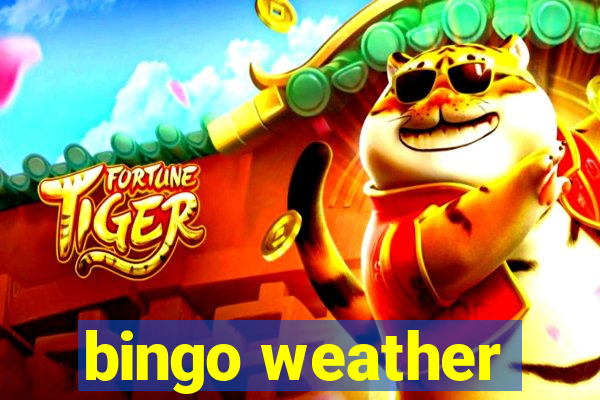 bingo weather