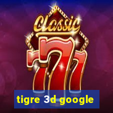 tigre 3d google