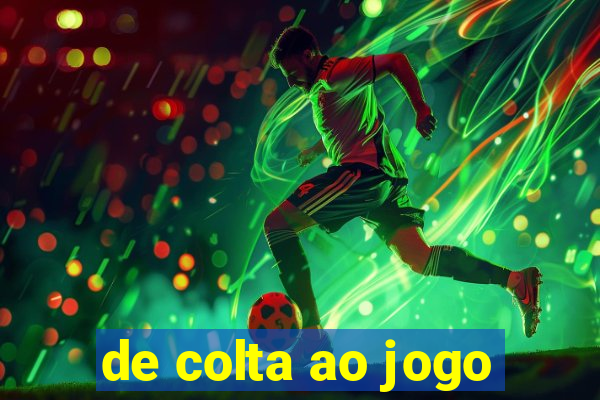 de colta ao jogo