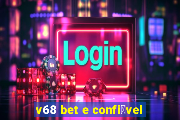 v68 bet e confi谩vel