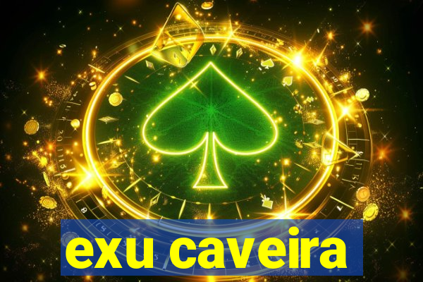 exu caveira