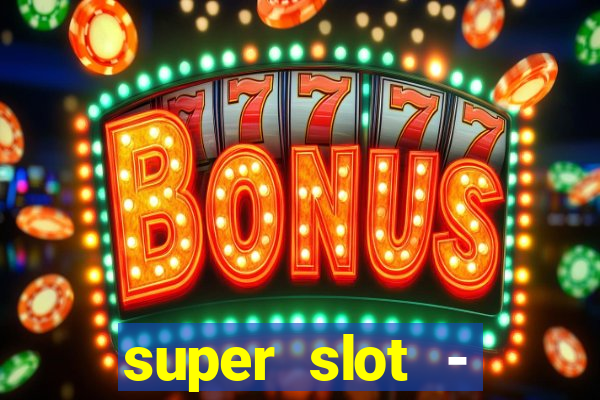 super slot - casino games