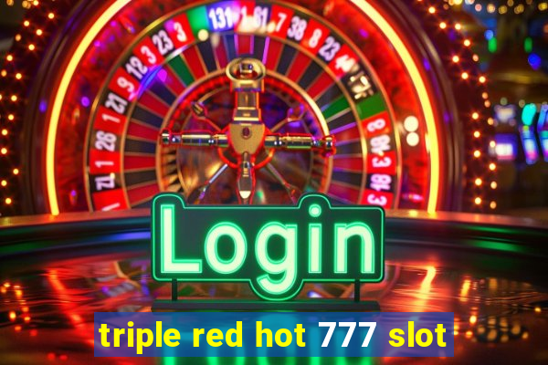 triple red hot 777 slot